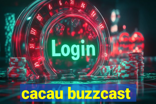 cacau buzzcast